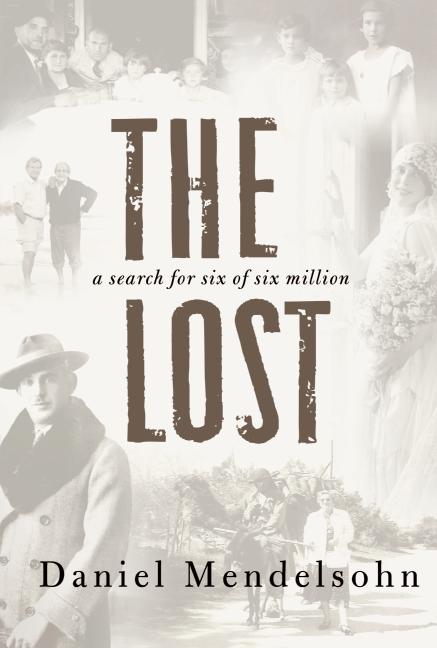 The Lost: A Search for Six of Six Million, by Daniel Mendelsohn 